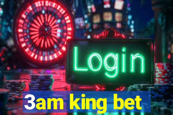 3am king bet